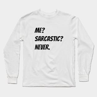 Me? Sarcastic? Never. Long Sleeve T-Shirt